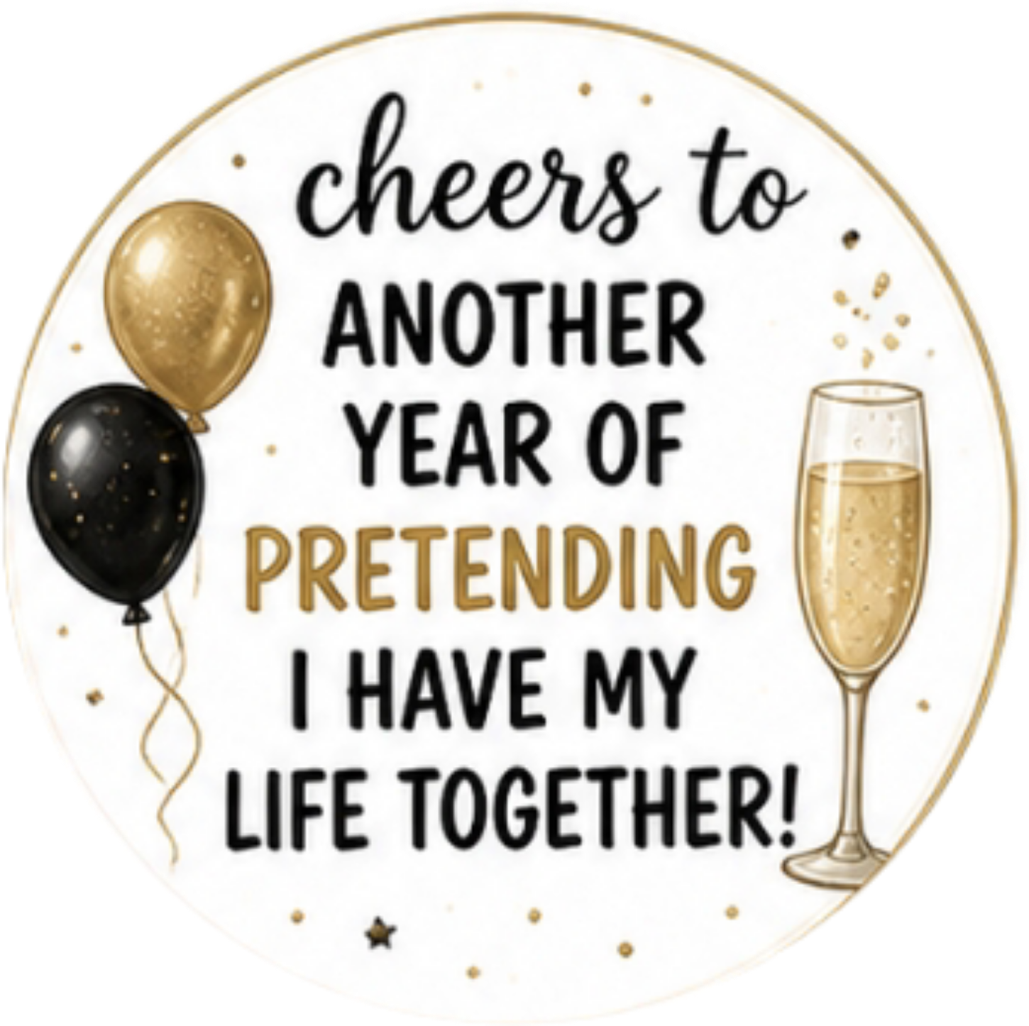 Happy Birthday, Cheers to another year of pretending to have my life together Cupcake Topper