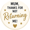 Happy Mothers Day Thanks for Not Returning Me Cupcake Topper