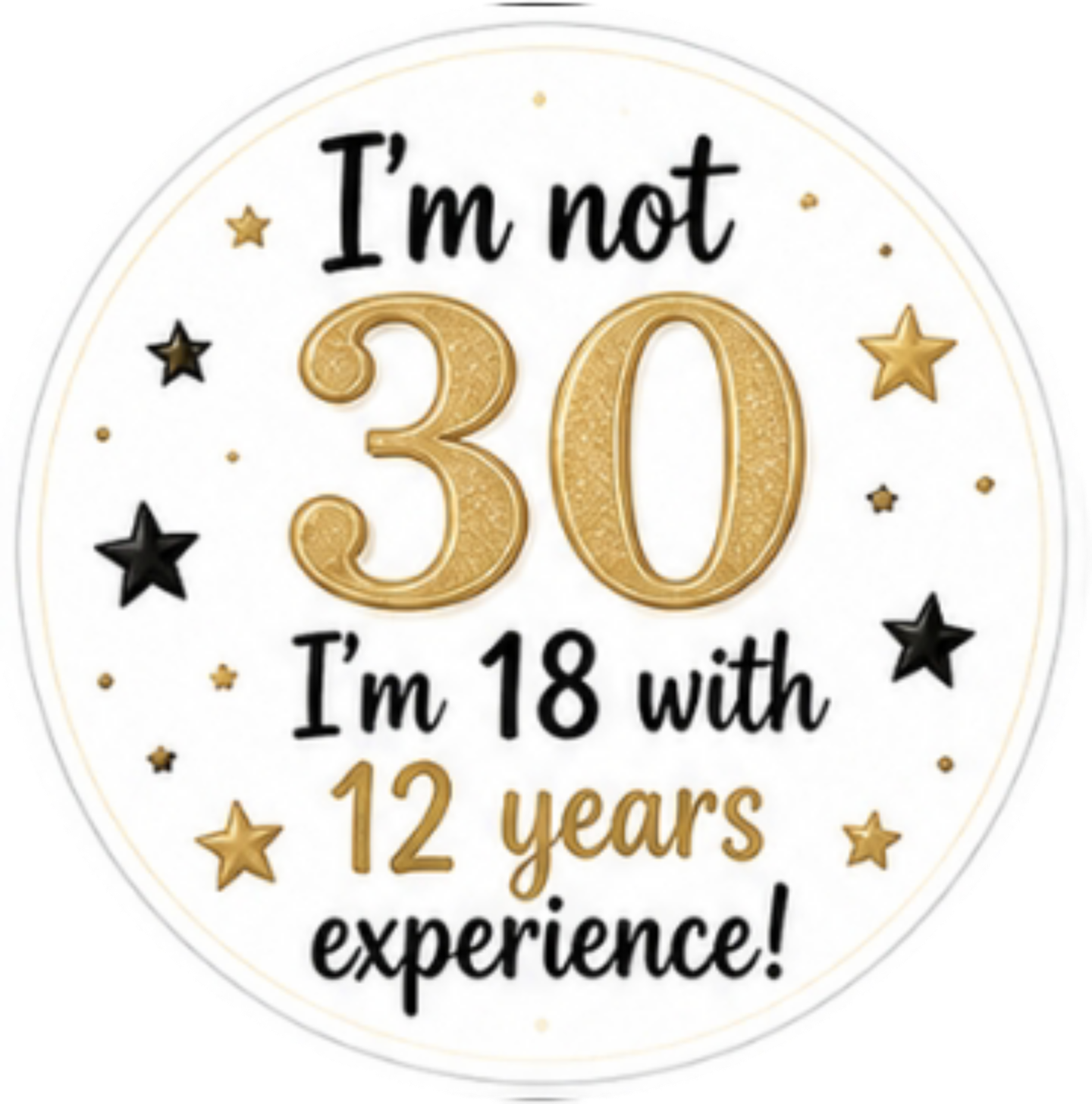 Happy Birthday, Im not 30, im 18 with 12 years experience Cupcake Topper
